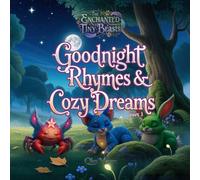 The Enchanted Tiny Beasts: Goodnight Rhymes & Cozy Dreams: Part 1 | Sweet short rhymes and sleepy magical animal scenes for peaceful nights