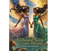 The Enchanted Twins and the Land of Dreams: "The Realm Awaits-A Story of Courage, Magic, and the Bonds That Last Forever"