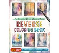 The Enchanted Woods Whimsical Forest Reverse Coloring Book: Discover the Magic - Transform Enchanted Forests into Vibrant Masterpieces with Whimsical Colors and Imagination.