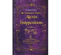The Enchanted World of Alexis Snipperdoom: An Official Guide