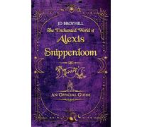 The Enchanted World of Alexis Snipperdoom: An Official Guide