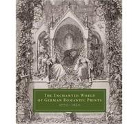 The Enchanted World of German Romantic Prints 17701850 John Ittmann, Warren Breckman, Mitchell Benjamin Frank, Cordulia Grewe (Auteur)