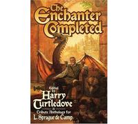 The Enchanter Completed: A Tribute Anthology for L. Sprague de Camp