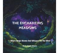 THE ENCHANTING MEADOWS: Where Magic Blooms And Whispers on The Wind
