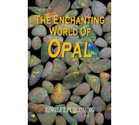 The Enchanting World Of Opal: Opal Gemmology, History, Lapidary, Healing and Folklore