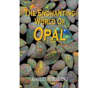 The Enchanting World Of Opal: Opal Gemmology, History, Lapidary, Healing and Folklore