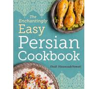 The Enchantingly Easy Persian Cookbook: 100 Simple Recipes for Beloved Persian Food Favorites