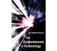The Enchantments Of Technology Lee Bailey (Auteur)