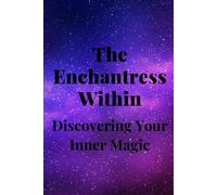 The Enchantress Within: Discovering Your Inner Magic