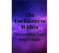 The Enchantress Within Discovering Your Inner Magic - Nichole Callaghan - Amazon Digital Services LLC KDP - Livre en Anglais Nichole CallaghanNichole Callaghan (Auteur)