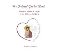 The Enclosed Garden Heart: Living as a Bride of Christ in the Midst of the World