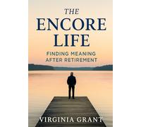 The Encore Life: Finding Meaning After Retirement
