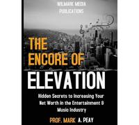 The Encore of Elevation: A Practical Guide to Increasing Your Net Worth in the Music Industry