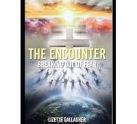 The Encounter: Breaking out of Fear: " A Journey of Faith and Inspiration "