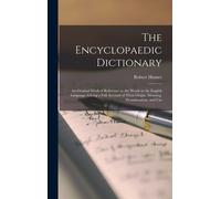 The Encyclopaedic Dictionary; An Original Work Of Reference To The Words In The English Language, Giving A Full Account Of Their Origin, Meaning, Pron