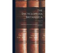 The Encyclopedia Britannica: A Dictionary Of Arts, Sciences, Literature And General Information; Volume 16