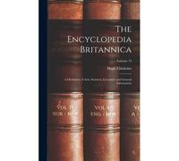 The Encyclopedia Britannica: A Dictionary Of Arts, Sciences, Literature And General Information; Volume 13