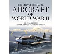 The Encyclopedia of Aircraft of World War II: Fighters-Bombers-Transports-Reconnaissance Aircraft-Seaplanes
