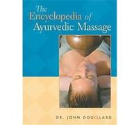 The Encyclopedia of Ayurvedic Massage John Douillard (Auteur)