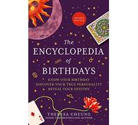 The Encyclopedia of Birthdays [Revised edition]: Know Your Birthday. Discover Your True Personality. Reveal Your Destiny.