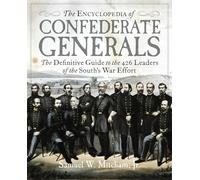 The Encyclopedia of Confederate Generals: The Definitive Guide to the 426 Leaders of the South's War Effort