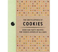 The Encyclopedia of Cookies: Over 500 Tasty Recipes for Cookie Lovers of All Ages