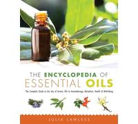 The Encyclopedia of Essential Oils: The Complete Guide to the Use of Aromatic Oils in Aromatherapy, Herbalism, Health, & Well-Being