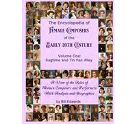 The Encyclopedia of Female Composers of the Early 20th Century: Volume One: Ragtime and Tin Pan Alley