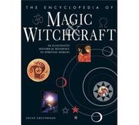 The Encyclopedia of Magic & Witchcraft: An Illustrated Historical Reference to Spiritual Worlds Susan Greenwood (Auteur)