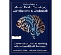 The Encyclopedia of Mental Health Trainings, Certifications, and Credentials: A Professional's Guide to Becoming a Better Mental Health Practitioner Volume 3