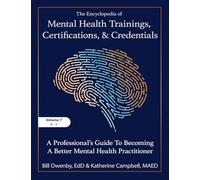 The Encyclopedia of Mental Health Trainings, Certifications, and Credentials: A Professional's Guide to Becoming a Better Mental Health Practitioner Volume 7