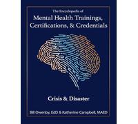 The Encyclopedia of Mental Health Trainings, Certifications, & Credentials: Crisis & Disaster