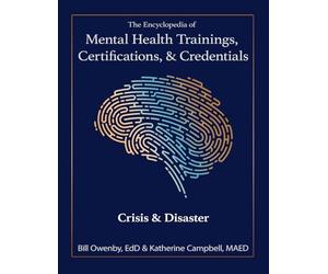 The Encyclopedia of Mental Health Trainings, Certifications, & Credentials: Crisis & Disaster