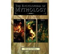 The Encyclopedia of Mythology: Norse, Classical, Celtic Cotterell, Arthur (Auteur)