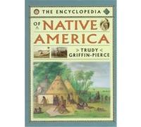 The Encyclopedia of Native America Trudy Griffin-Pierce (Auteur)