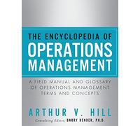 The Encyclopedia of Operations Management: A Field Manual and Glossary of Operations Management Terms and Concepts (FT Press Operations Management)