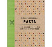 The Encyclopedia of Pasta: Over 350 Recipes for the Ultimate Comfort Food (A-Z Of Pasta Recipes)