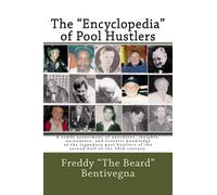 The "Encyclopedia" of Pool Hustlers: A rowdy assortment of anecdotes, insights, encounters, and esoteric knowledge of the legendary pool hustlers of the second half of the 20th century.