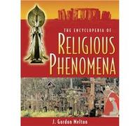 The Encyclopedia Of Religious Phenomena by J. Gordon Melton