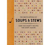 Encyclopédie des soupes et des ragoûts – Plus de 300 recettes copieuses pour toutes les saisons