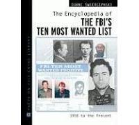 The Encyclopedia Of The Fbi's Ten Most Wanted List: 1950 To Present