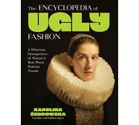 The Encyclopedia of Ugly Fashion A Hilarious Introspective of History’s Best Worst Fashion Trends - Karolina Zebrowska - Page Street Publishing - ebook (ePub) - Livre