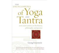 The Encyclopedia of Yoga and Tantra: Over 2,500 Entries on the History, Philosophy, and Practice