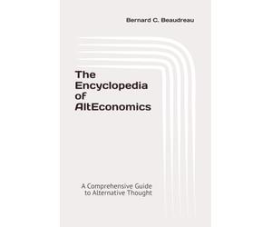The Encylcopedia of AltEconomics: A Comprehensive Guide to Alternative Thought