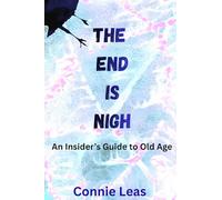 The End Is Nigh: An Insider's Guide to Old Age