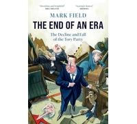 The End of an Era: The Decline and Fall of the Tory Party
