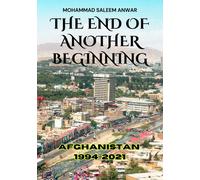The End Of Another Beginning: Afghanistan 1994-2021