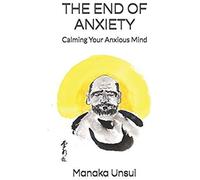 The End Of Anxiety: Calming Your Anxious Mind