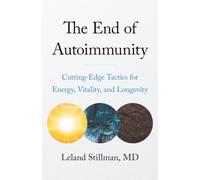 The End of Autoimmunity: Cutting-Edge Tactics for Energy, Vitality, and Longevity
