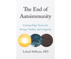 The End of Autoimmunity: Cutting-Edge Tactics for Energy, Vitality, and Longevity